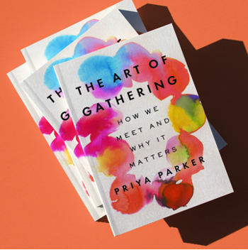 Priya Parker’s The Art of Gathering